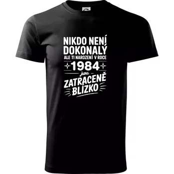Pánské tričko Nikdo není dokonalý ale ti narození v roce 1984 jsou zatraceně blízko - Triko extra velké (5-8XL) - 6XL ( Černá )