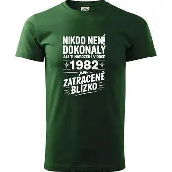 Pánské tričko Nikdo není dokonalý ale ti narození v roce 1982 jsou zatraceně blízko - Triko extra velké (5-8XL) - 8XL ( Lahvově zelená )