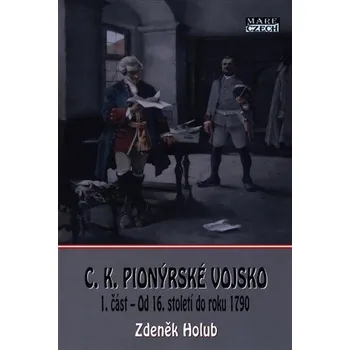 C. K. Pionýrské vojsko 1. část - Od 16. století do roku 1790