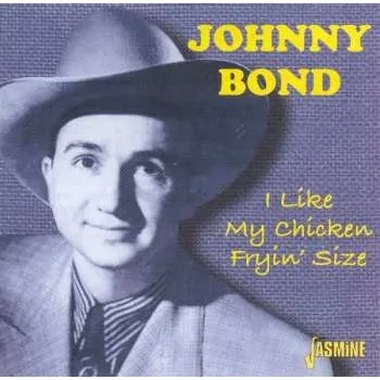 Zahraniční hudba CD Johnny Bond: I Like My Chicken Fryin' Size 2003