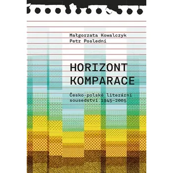 Horizont komparace - Česko-polské literární sousedství 1945-2005