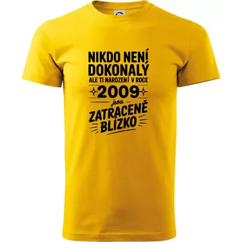 Pánské tričko Nikdo není dokonalý ale ti narození v roce 2009 jsou zatraceně blízko - Triko extra velké (5-8XL) - 6XL ( Žlutá )