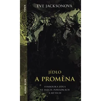 Jídlo a proměna - Symbolika jídla ve snech, pohádkách a mýtech