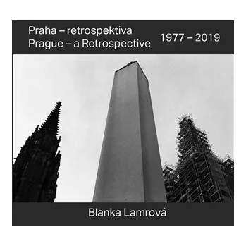Praha - retrospektiva / Prague - a Retrospective 1977 - 2019