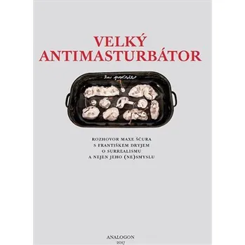 Velký Antimasturbátor - Rozhovor Maxe Ščura s Františkem Dryjem o surrealismu a nejen o jeho (ne)smyslu