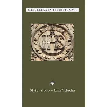 Slyšet slovo - kázeň ducha (Miscellanea jesuitica VI.)