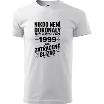 Nikdo není dokonalý ale ti narození v roce 1999 jsou zatraceně blízko - Triko extra velké (5-8XL) - 6XL ( Bílá )