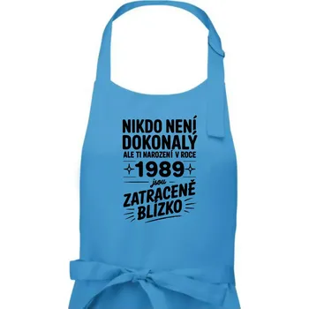 Kuchyňská zástěra Nikdo není dokonalý ale ti narození v roce 1989 jsou zatraceně blízko - Dámská zástěra na vaření - Univerzální velikost ( Světlý tyrkys )