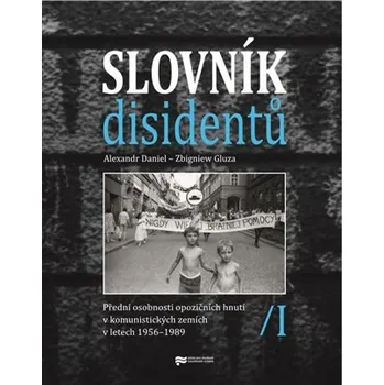 Slovník disidentů - Přední osobnosti opozičních hnutí v komunistických zemích v letech 1956-1989