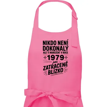 Kuchyňská zástěra Nikdo není dokonalý ale ti narození v roce 1979 jsou zatraceně blízko - Dámská zástěra na vaření - Univerzální velikost ( Růžová )