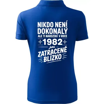 Nikdo není dokonalý ale ti narození v roce 1982 jsou zatraceně blízko - Polokošile dámská Pique Polo - XS ( Královská modrá )