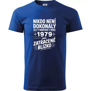 Pánské tričko Nikdo není dokonalý ale ti narození v roce 1979 jsou zatraceně blízko - Triko extra velké (5-8XL) - 7XL ( Královská modrá )