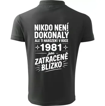 Pánská košile Nikdo není dokonalý ale ti narození v roce 1981 jsou zatraceně blízko - Polokošile pánská Pique Polo 203 - M ( Tmavá břidlice (šedá se zeleným nádechem) )