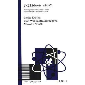 (K)lidová věda? - Proměny a konstanty v práci i životě vědců a vědkyň v letech 1968-2008