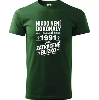 Nikdo není dokonalý ale ti narození v roce 1991 jsou zatraceně blízko - Triko extra velké (5-8XL) - 6XL ( Lahvově zelená )