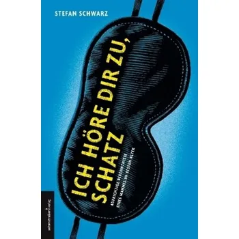 Ich höre dir zu, Schatz - Schwarz, Stefan