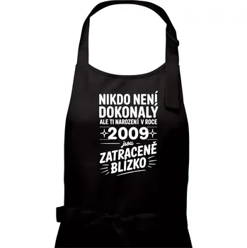 Kuchyňská zástěra Nikdo není dokonalý ale ti narození v roce 2009 jsou zatraceně blízko - Dámská zástěra na vaření - Univerzální velikost ( Černá )