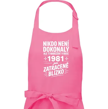 Kuchyňská zástěra Nikdo není dokonalý ale ti narození v roce 1981 jsou zatraceně blízko - Dámská zástěra na vaření - Univerzální velikost ( Růžová )