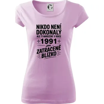 Dámské tričko Nikdo není dokonalý ale ti narození v roce 1991 jsou zatraceně blízko - Dámské triko Pure - XS ( Orchid )