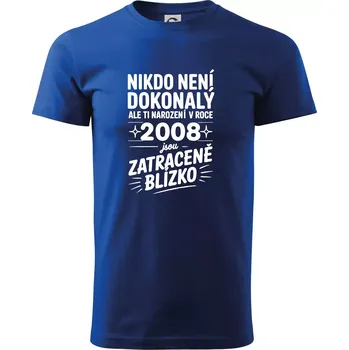 Nikdo není dokonalý ale ti narození v roce 2008 jsou zatraceně blízko - Triko extra velké (5-8XL) - 8XL ( Královská modrá )