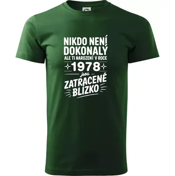 Pánské tričko Nikdo není dokonalý ale ti narození v roce 1978 jsou zatraceně blízko - Triko extra velké (5-8XL) - 8XL ( Lahvově zelená )