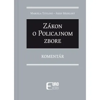 Zákon o Policajnom zbore Komentár - Marcela Tittlová Jozef Medelský