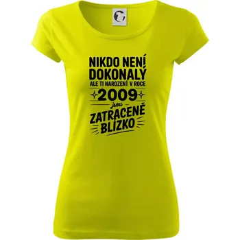 Dámské tričko Nikdo není dokonalý ale ti narození v roce 2009 jsou zatraceně blízko - Dámské triko Pure - M ( Limetková )