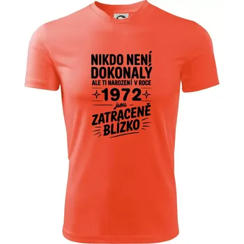 Pánské tričko Nikdo není dokonalý ale ti narození v roce 1972 jsou zatraceně blízko - Pánské triko Fantasy sportovní (dresovina) - 3XL ( Neonově oranžová )