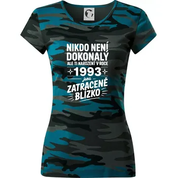Nikdo není dokonalý ale ti narození v roce 1993 jsou zatraceně blízko - Dámské maskáčové triko - S ( Petrolejová maskáč )