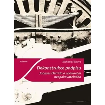 Dekonstrukce podpisu - Jacques Derrida a opakování neopakovatelného