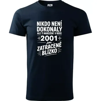 Pánské tričko Nikdo není dokonalý ale ti narození v roce 2001 jsou zatraceně blízko - Triko extra velké (5-8XL) - 8XL ( Námořní modrá (velmi tmavá - téměř černá) )