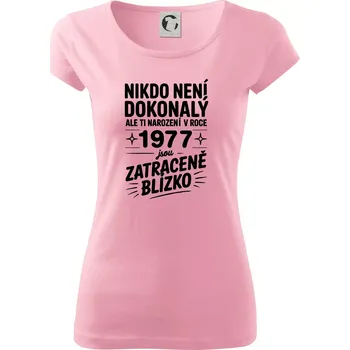 Dámské oblečení Nikdo není dokonalý ale ti narození v roce 1977 jsou zatraceně blízko - Dámské triko Pure - XS ( Růžová )