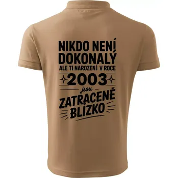 Pánská košile Nikdo není dokonalý ale ti narození v roce 2003 jsou zatraceně blízko - Polokošile pánská Pique Polo 203 - 4XL ( Písková )