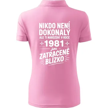 Nikdo není dokonalý ale ti narození v roce 1981 jsou zatraceně blízko - Polokošile dámská Pique Polo - XS ( Růžová )