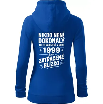 Dámská mikina Nikdo není dokonalý ale ti narození v roce 1999 jsou zatraceně blízko - Dámská mikina trendy zipper s kapucí - S ( Královská modrá )