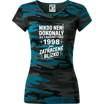 Nikdo není dokonalý ale ti narození v roce 1998 jsou zatraceně blízko - Dámské maskáčové triko - M ( Petrolejová maskáč )