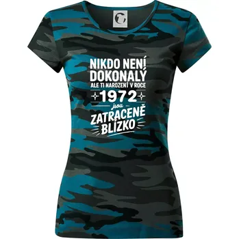 Nikdo není dokonalý ale ti narození v roce 1972 jsou zatraceně blízko - Dámské maskáčové triko - S ( Petrolejová maskáč )