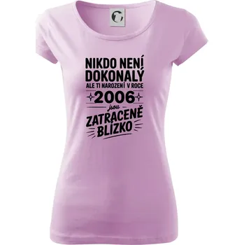 Dámské tričko Nikdo není dokonalý ale ti narození v roce 2006 jsou zatraceně blízko - Dámské triko Pure - 2XL ( Orchid )