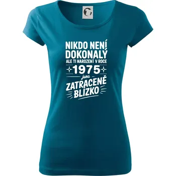 Nikdo není dokonalý ale ti narození v roce 1976 jsou zatraceně blízko - Dámské triko Pure - XL ( Petrolejová )