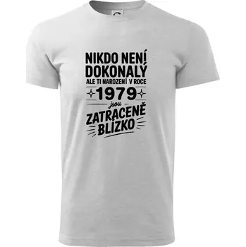 Pánské tričko Nikdo není dokonalý ale ti narození v roce 1979 jsou zatraceně blízko - Triko extra velké (5-8XL) - 8XL ( Světlešedý Melír )