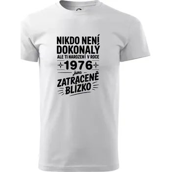 Pánské tričko Nikdo není dokonalý ale ti narození v roce 1976 jsou zatraceně blízko - Triko extra velké (5-8XL) - 7XL ( Bílá )