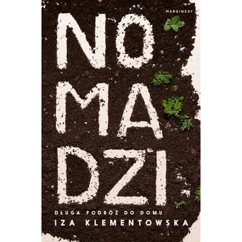 Nomadzi. Długa podróż do domu - Izabela Klementowska