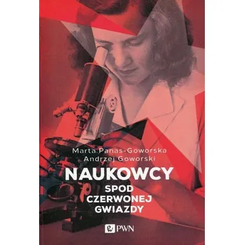 Literární biografie Naukowcy spod czerwonej gwiazdy - Panas-Goworska Marta, Goworski Andrzej