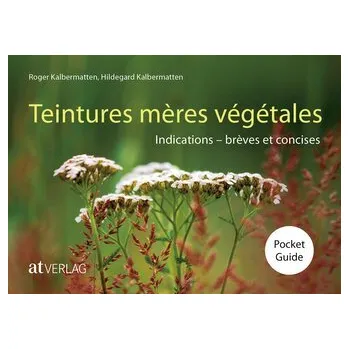 Teintures mères végétales Pocket Guide - Kalbermatten, Roger