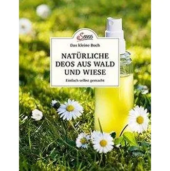 Das kleine Buch: Natürliche Deos aus Wald und Wiese - Nedoma, Gabriela