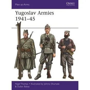 Cizojazyčná kniha Yugoslav Armies 1941'-45 - Thomas, Nigel a Babac, Dusan