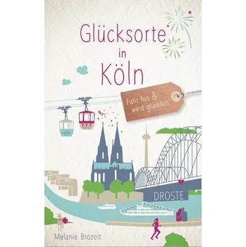 Cestování Glücksorte in Köln - Brozeit, Melanie [DE] (2025, Brožovaná, Droste Verlag)