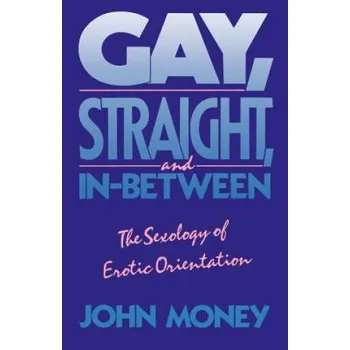 Cizí jazyk Gay, Straight, and In-Between: The Sexology of Erotic Orientation – John Money (EN)