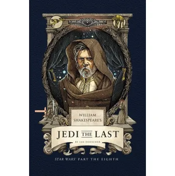 William Shakespeare's Jedi the Last: Star Wars Part the Eighth – Ian Doescher (EN)