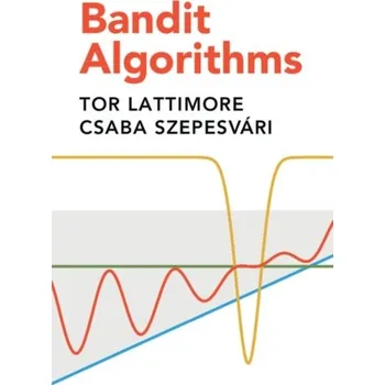 Technika Bandit Algorithms - Lattimore, Tor (University of Alberta); Szepesvari, Csaba (University of Alberta)
